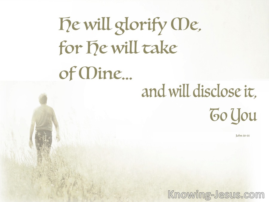 John 16:14 He Will Disclose It To You (sage)